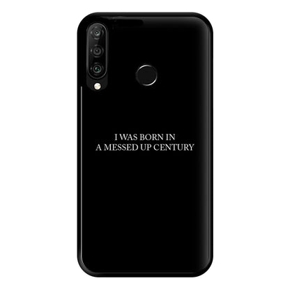 I Was Born In A Messed Up Century Phone Case for Huawei P30 Lite