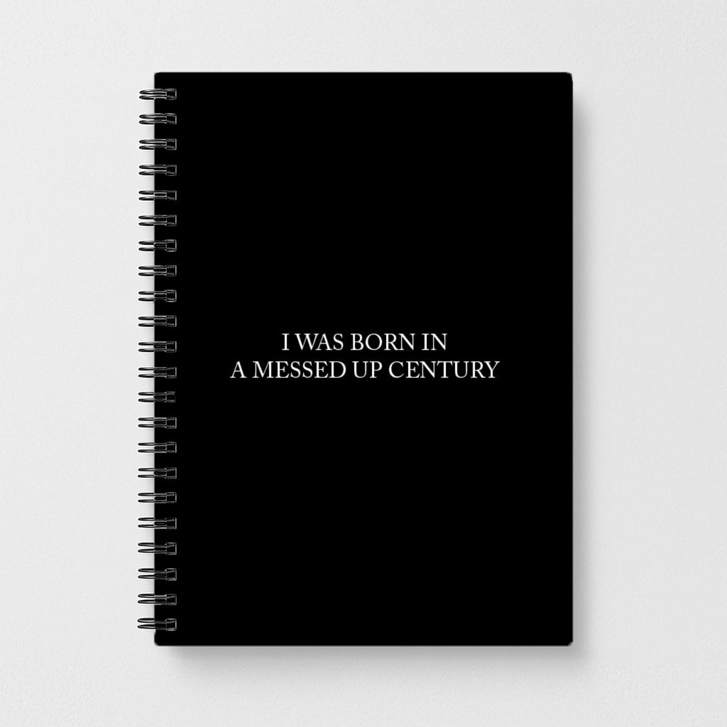 I Was Born In A Messed Up Century Notebook