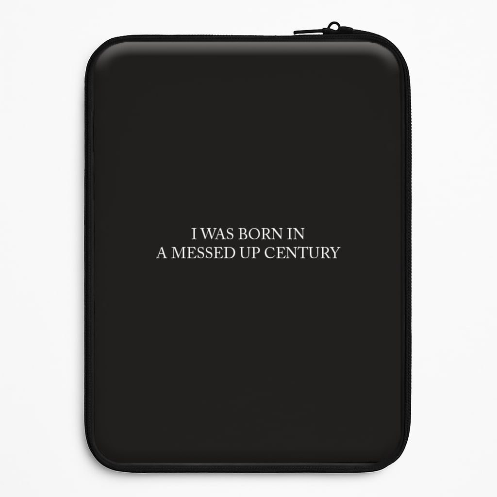I Was Born In A Messed Up Century Universal Laptop Sleeve