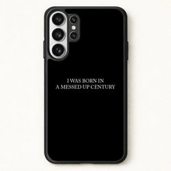 I Was Born In A Messed Up Century Phone Case for Galaxy S26 Ultra