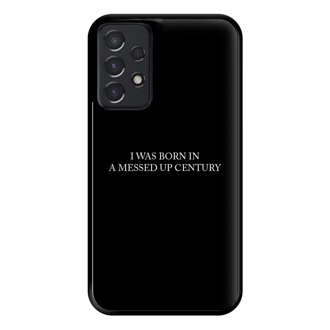 I Was Born In A Messed Up Century Phone Case for Galaxy A52 / A52s