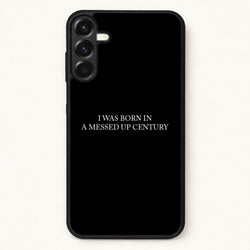 I Was Born In A Messed Up Century Phone Case for Galaxy A57