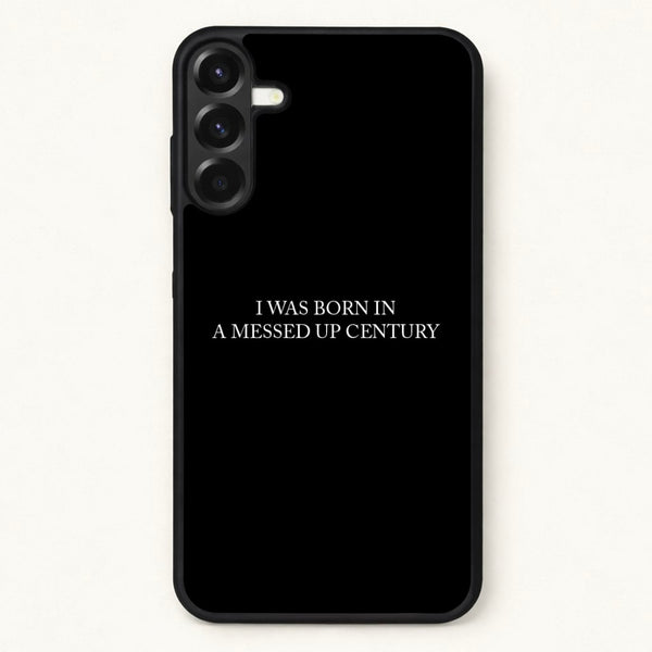 I Was Born In A Messed Up Century Phone Case for Galaxy A57