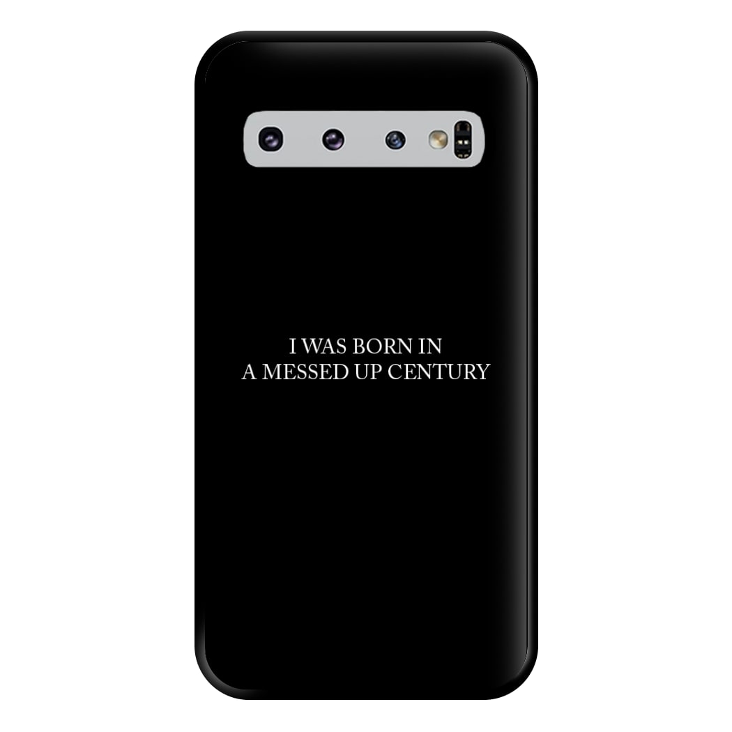 I Was Born In A Messed Up Century Phone Case for Galaxy S10 Plus