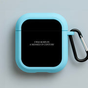 I Was Born In A Messed Up Century AirPods Case 3