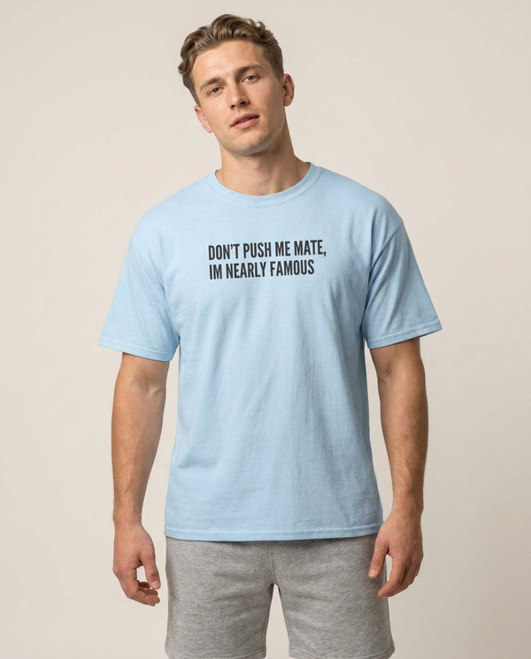 Don't Push Me Mate T-Shirt — Blue Front, worn
