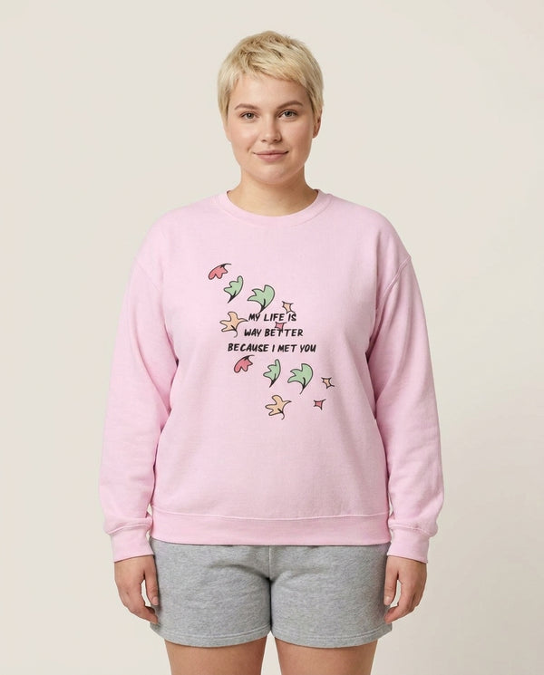 My Life Is Way Better Because I Met You - Heart TV Sweatshirt — Pink Front, worn