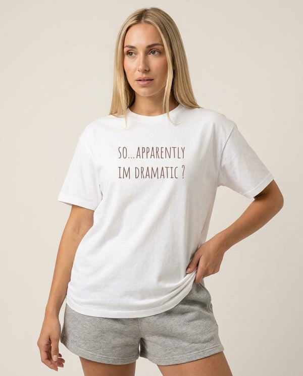 Apparently Im Dramatic - Sassy Quotes T-Shirt — White Front, worn