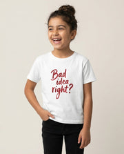 Bad Idea Right Kids T-Shirt 1