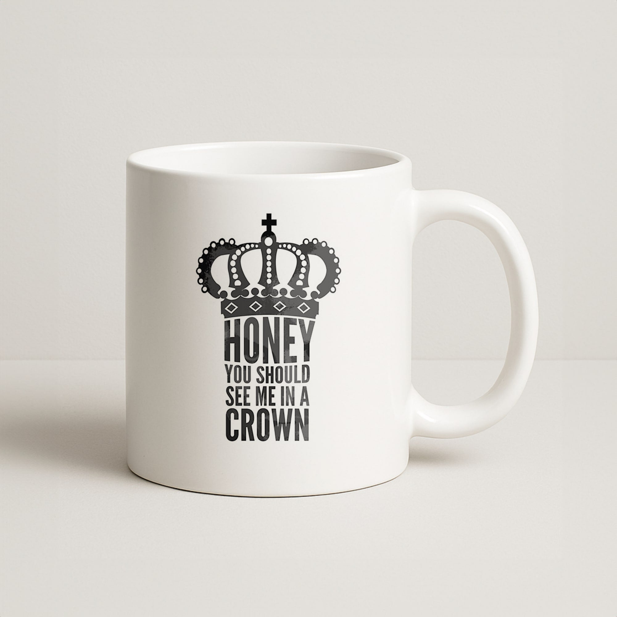Honey You Should See Me In A Crown Coffee Mug