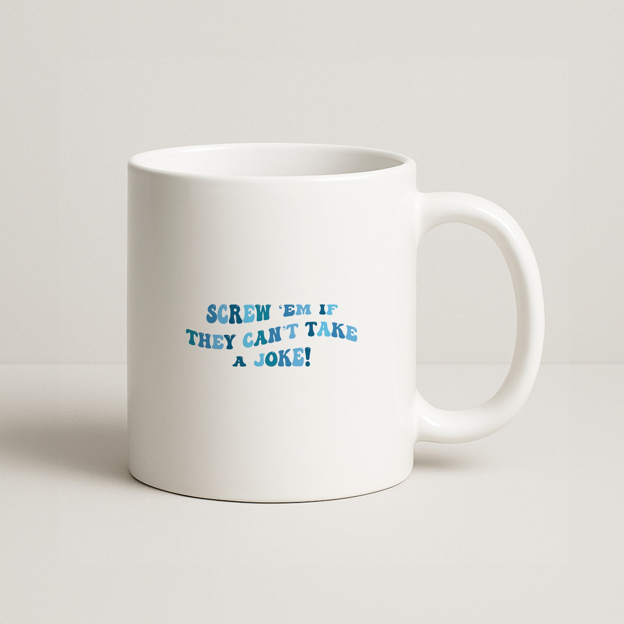 Screw Em If They Can't Take A Joke Coffee Mug