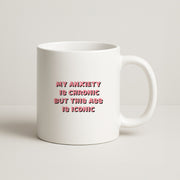 My Anxiety Is Chronic But This Ass Is Iconic Mug 1