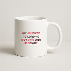 My Anxiety Is Chronic But This Ass Is Iconic Coffee Mug