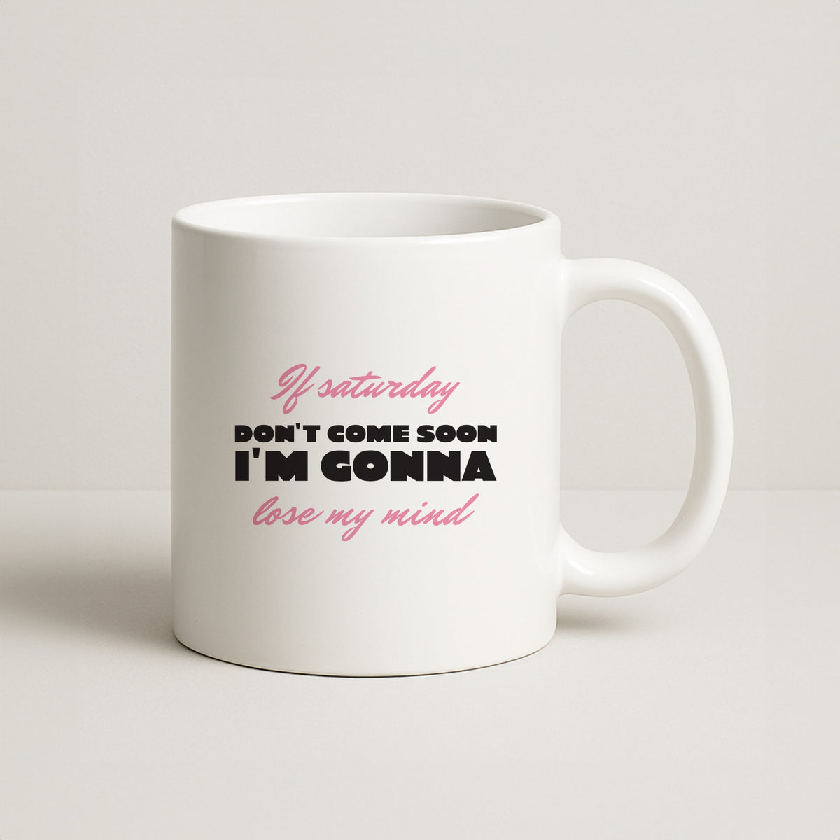 If Saturday Don't Come Soon Mug