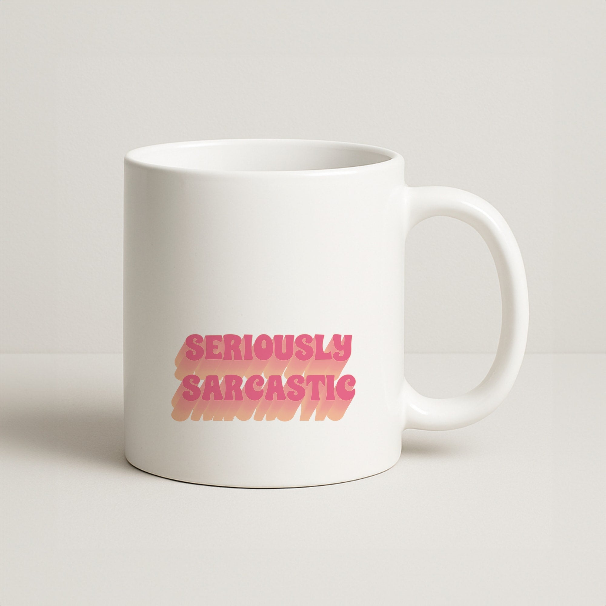Seriously Sarcastic Coffee Mug