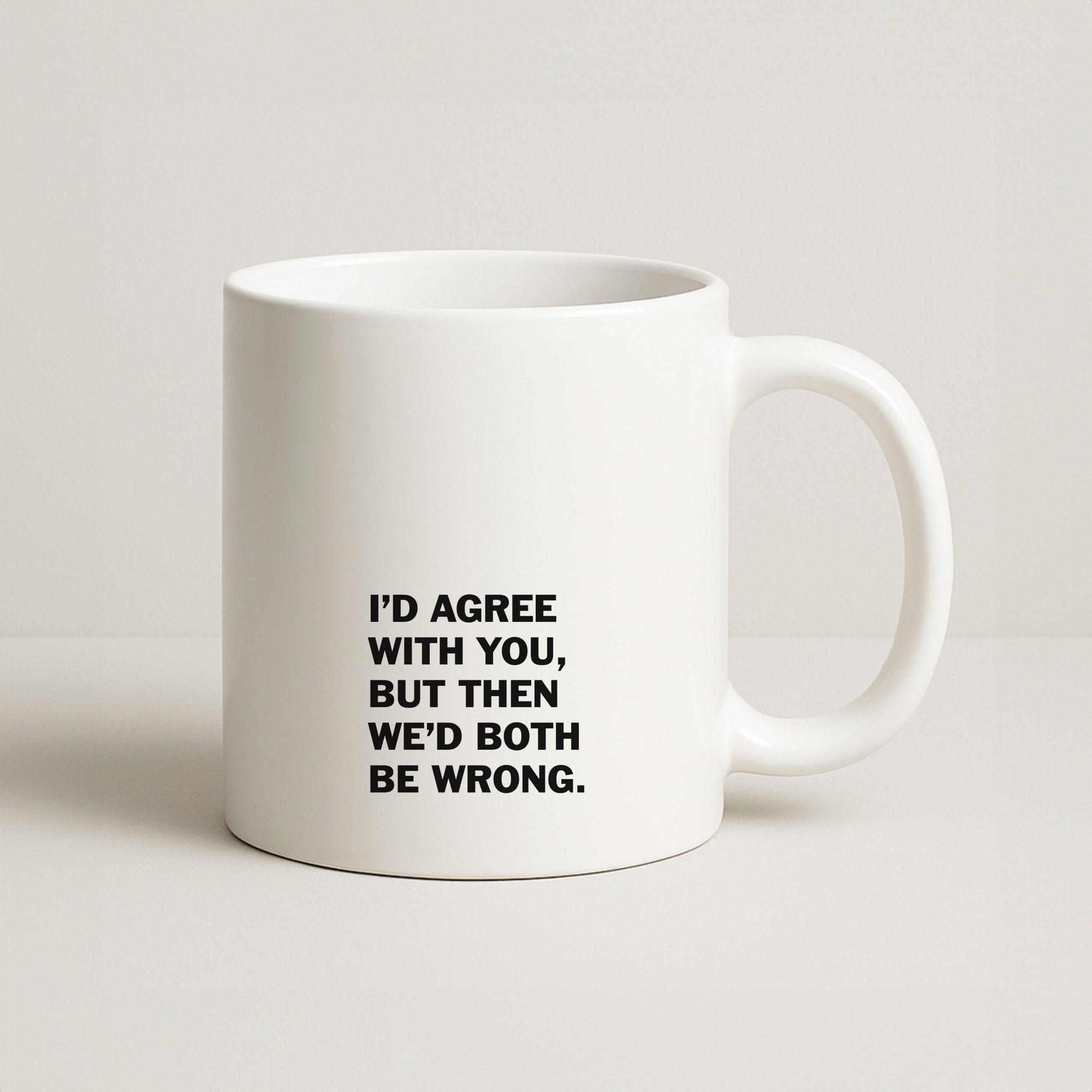 I'd Agree With You Coffee Mug