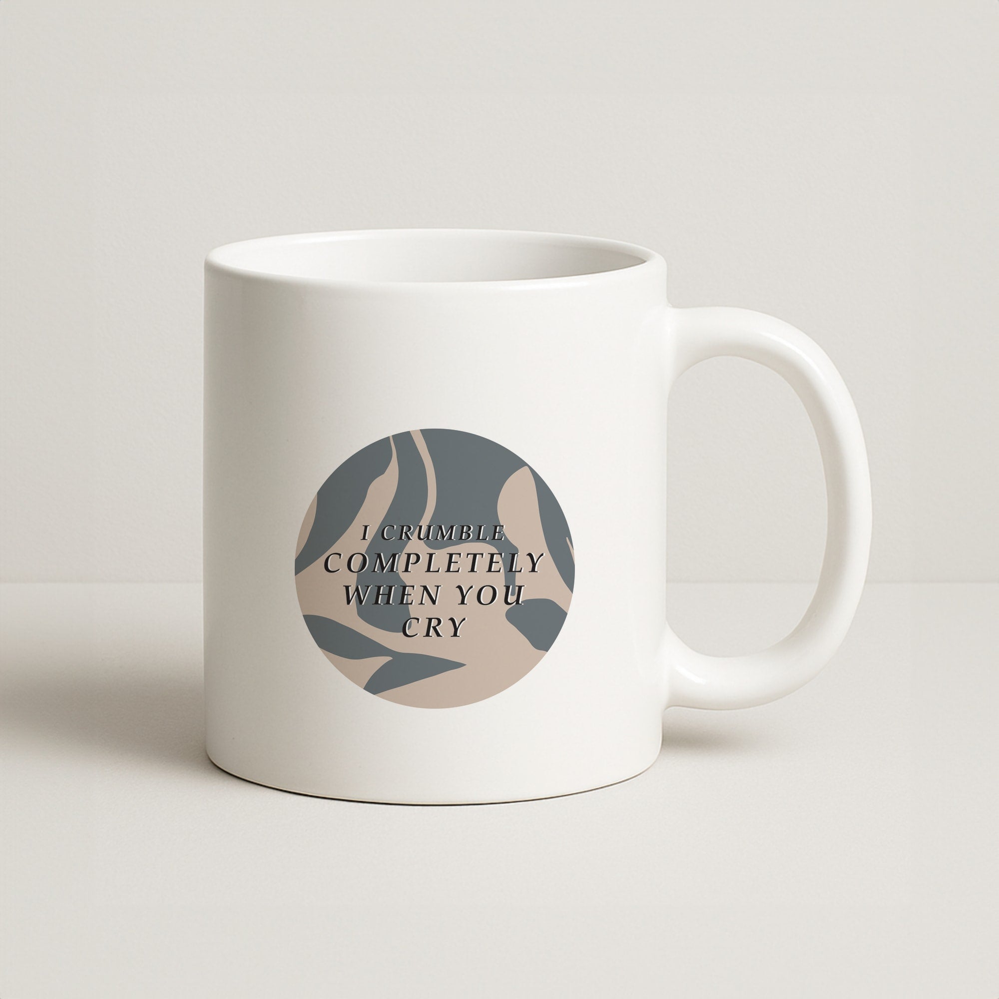 I Crumble Completely When You Cry Coffee Mug