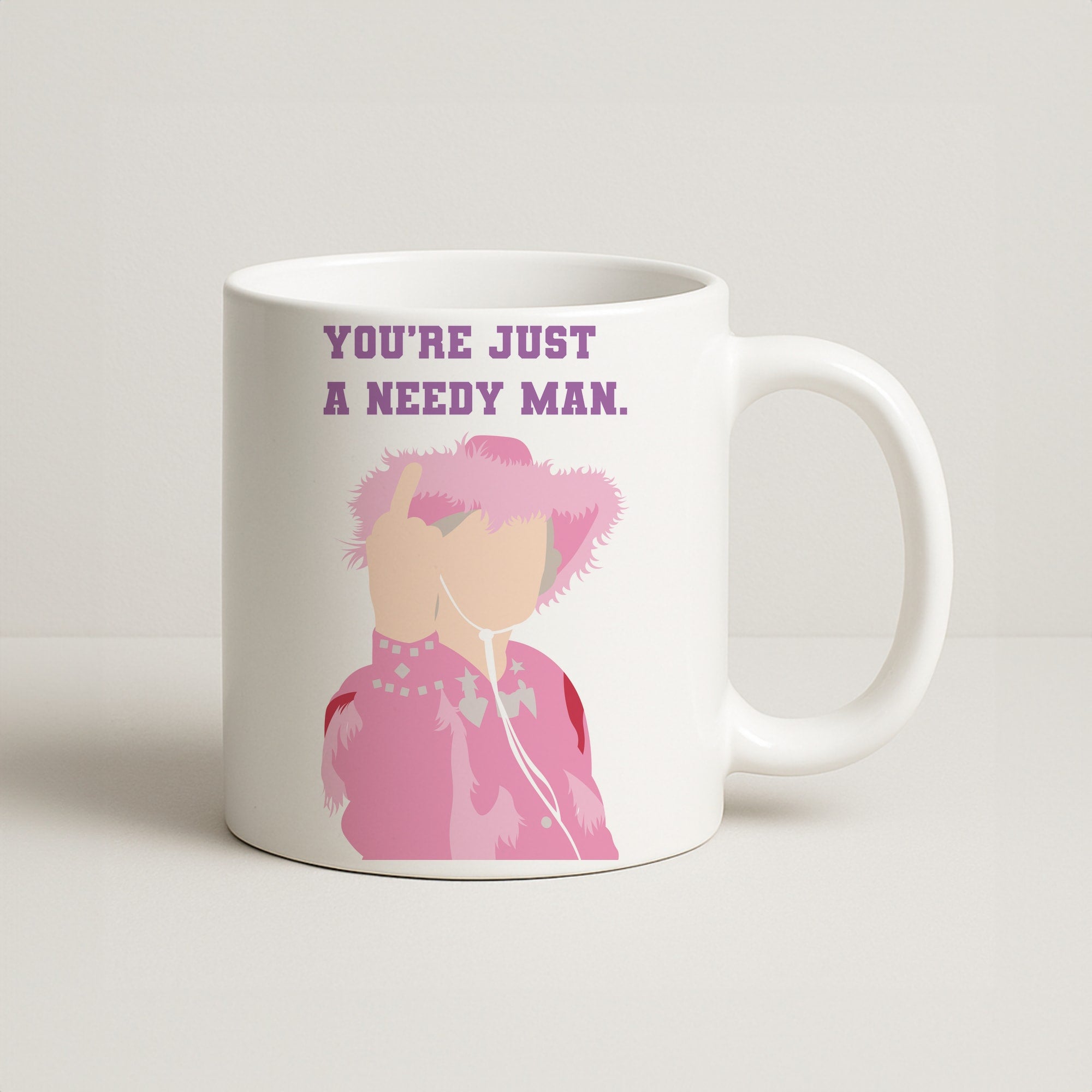 You're Just A Needy Man Coffee Mug