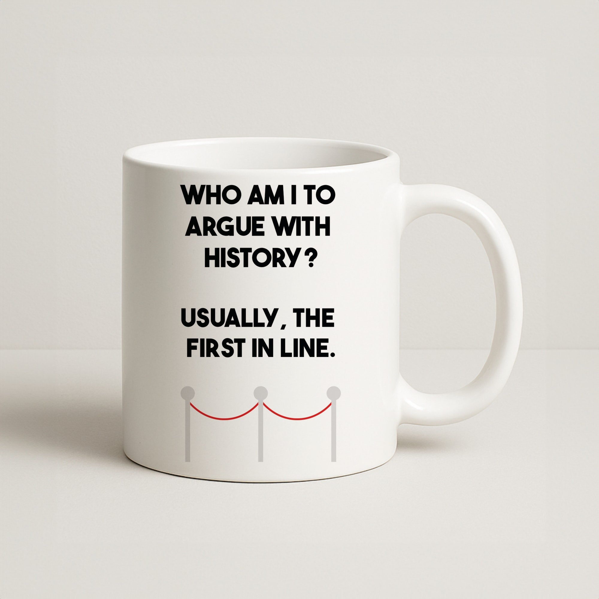 Who Am I To Argue With History? Coffee Mug
