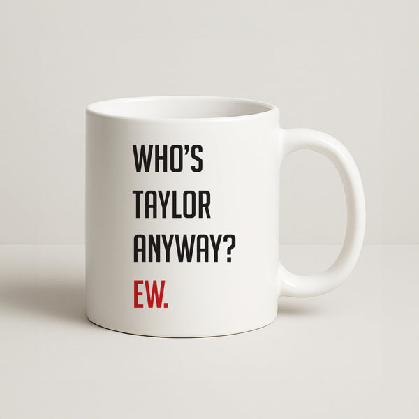 Who's Taylor Anyways? Coffee Mug