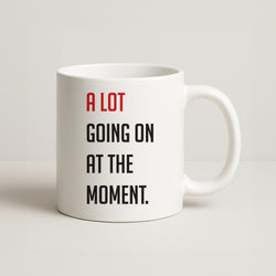 A Lot Going On At The Moment - Taylor Coffee Mug