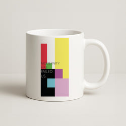 Modernity Has Failed Us - The 1975 Coffee Mug