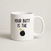 Your Butt Is The Bomb - B99 Mug 1