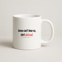 Jenna Can't Hear Us, She's Blind - PLL Mug