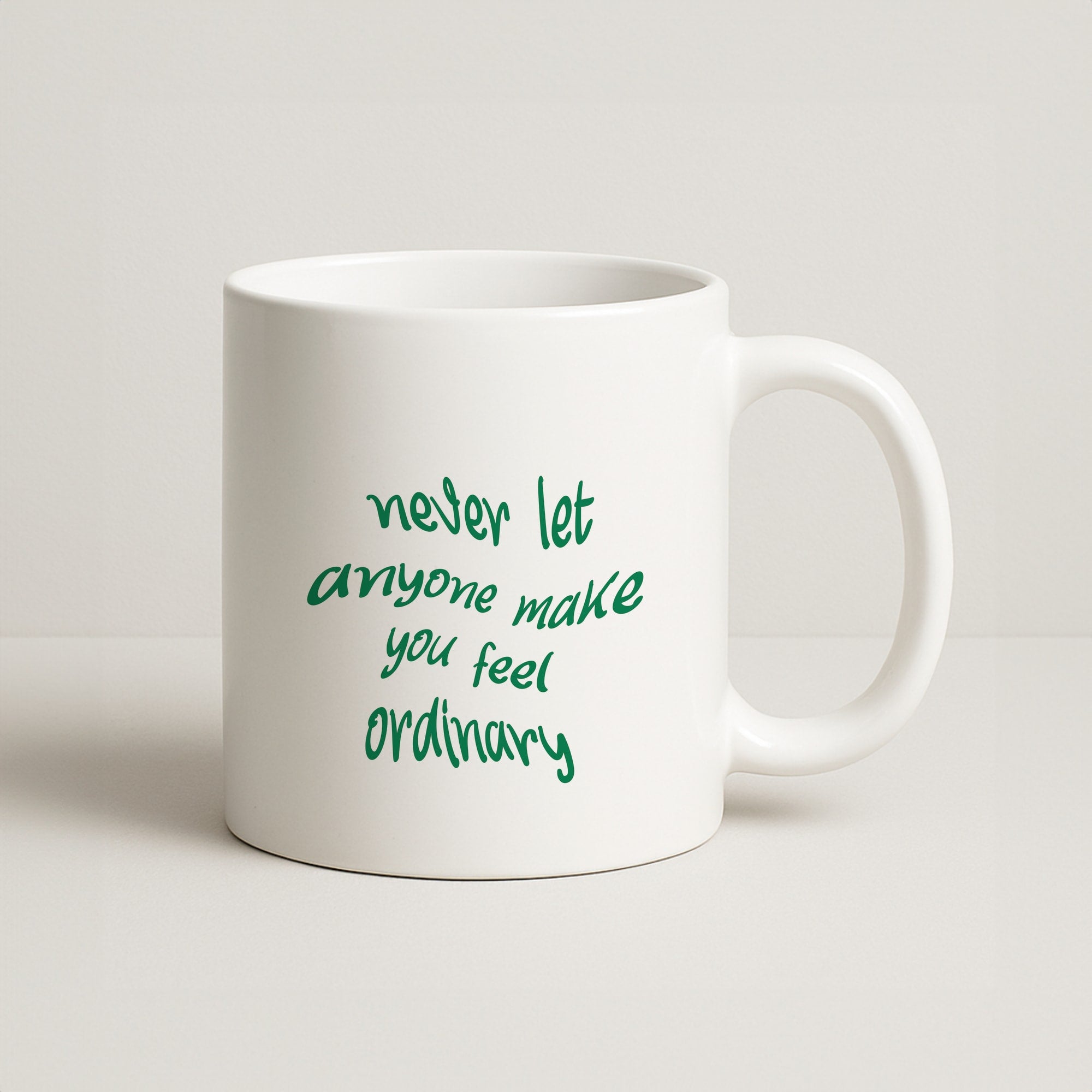 Never Let Anyone Make You Feel Ordinary Coffee Mug