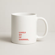 Lovely Bit Of Squirrel - FND Mug 1