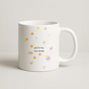 You're My New Dream Mug 1