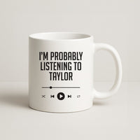 I'm Probably Listening To Taylor Mug