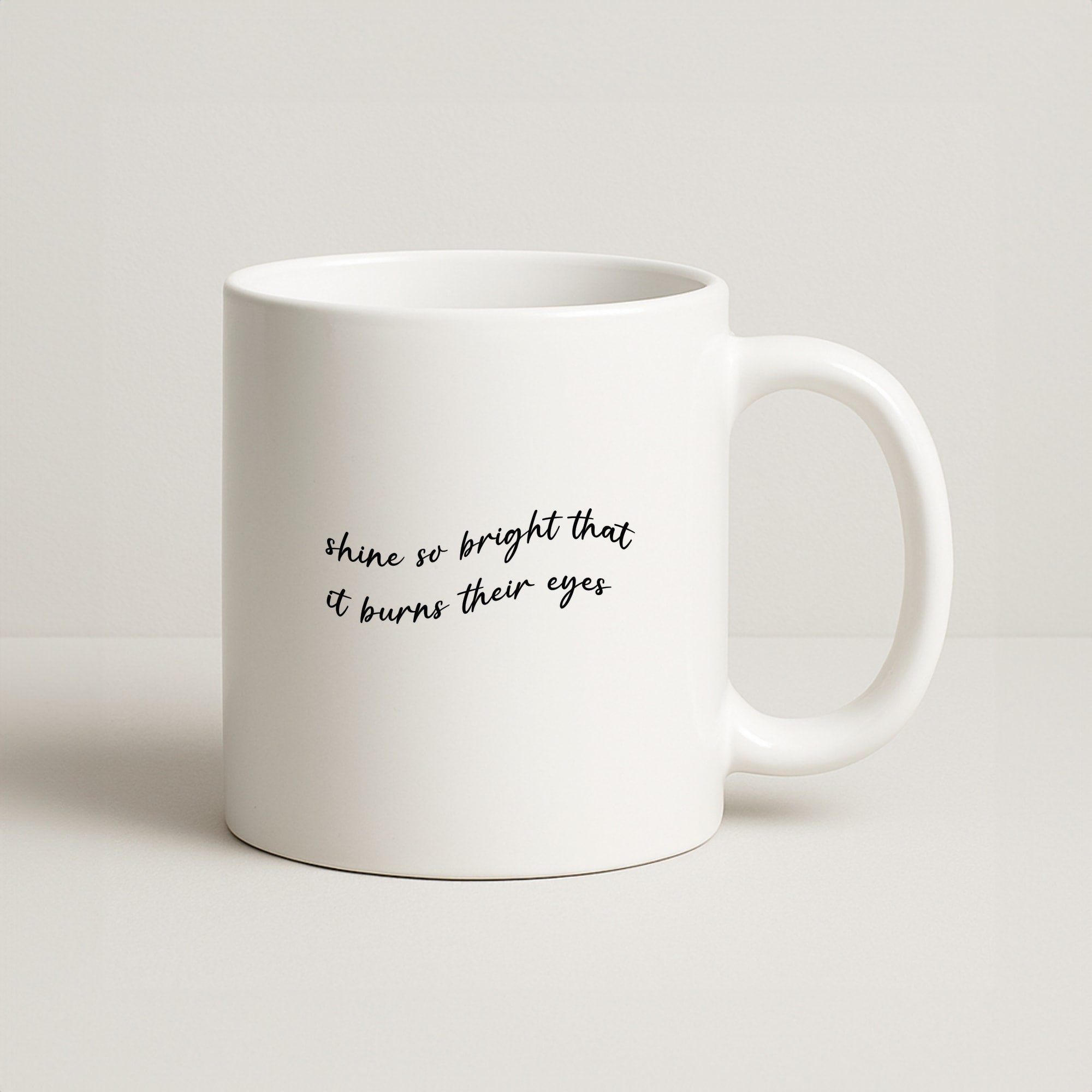 Shine So Bright It Burns Their Eyes - Funny Quotes Coffee Mug