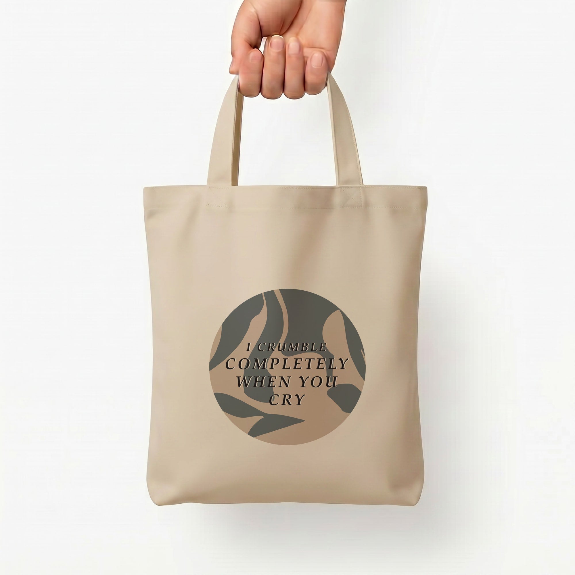 I Crumble Completely When You Cry Tote Bag — Natural / Small