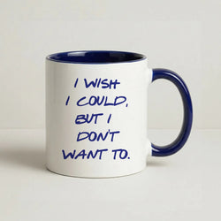 I Wish I could But I Don't Want To Coffee Navy Blue Mug
