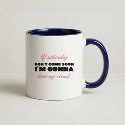 If Saturday Don't Come Soon Coffee Navy Blue Mug