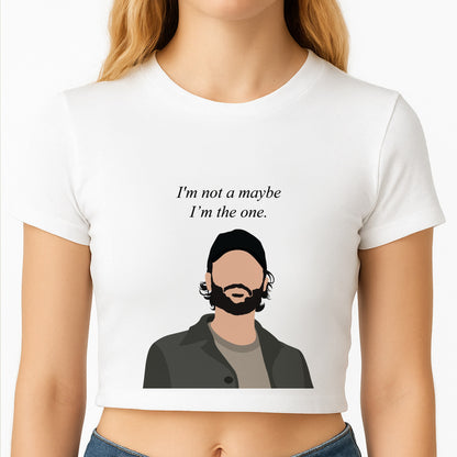 I'm Not A Maybe, I'm The One Crop Top
