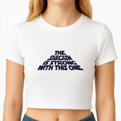 The Sarcasm Is Strong With This One Crop Top