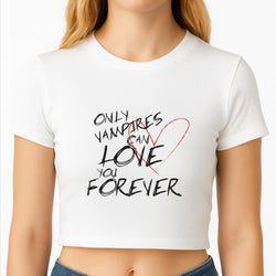 Only Vampires Can Love You Forever - VD Crop Top