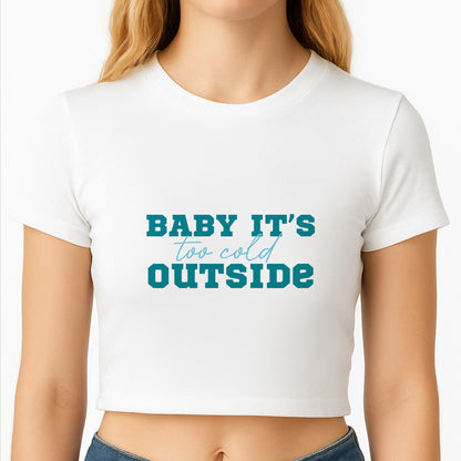 Baby It's Too Cold Outside Crop Top