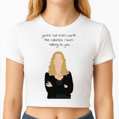 You're Not Even Worth The Calories I Burn Talking To You - VD Crop Top