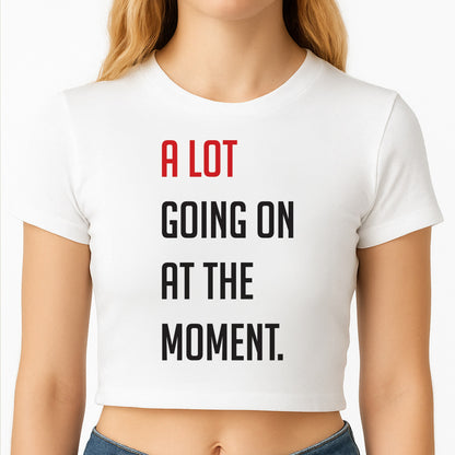 A Lot Going On At The Moment - Taylor Crop Top
