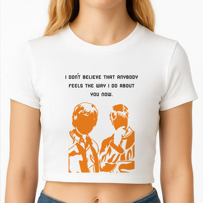 I Don't Believe That Anybody Crop Top