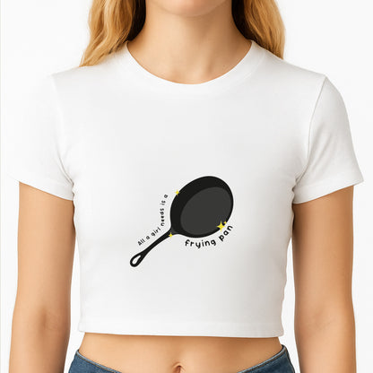 All A Girl Needs Is A Frying Pan Crop Top