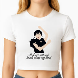 I'll Dance With My Hands Above My Head Wednesday Crop Top