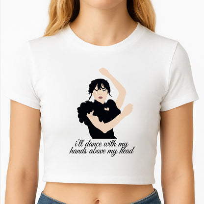 I'll Dance With My Hands Above My Head Wednesday Crop Top
