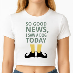 I Saw A Dog Today - Elf Crop Top