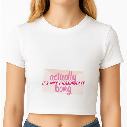 Actually It's Miss Chanandler Bong Crop Top