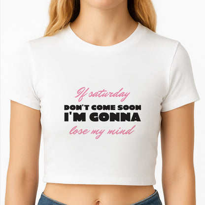 If Saturday Don't Come Soon Crop Top