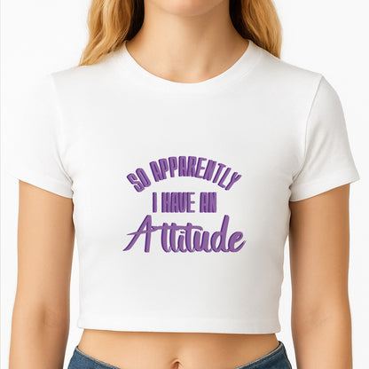 Apprently I Have An Attitude - Funny Quotes Crop Top